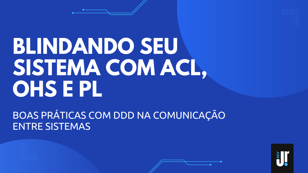 Capa do artigo Integrando sistemas com DDD: como proteger seu domínio usando OHS, PL e ACL