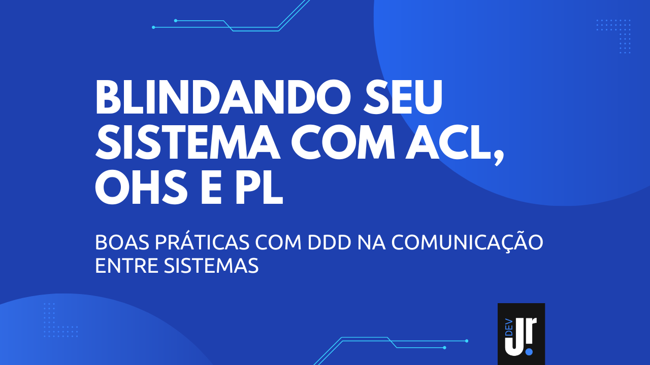 Capa do artigo Integrando sistemas com DDD: como proteger seu domínio usando OHS, PL e ACL