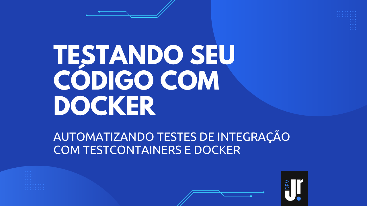 Capa do artigo Automatizando testes de integração com TestContainers e Docker
