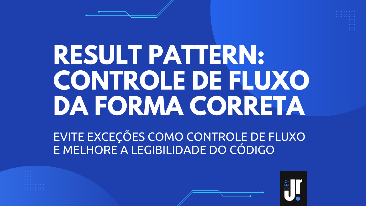 Capa do artigo Result Pattern: controle de fluxo da forma correta